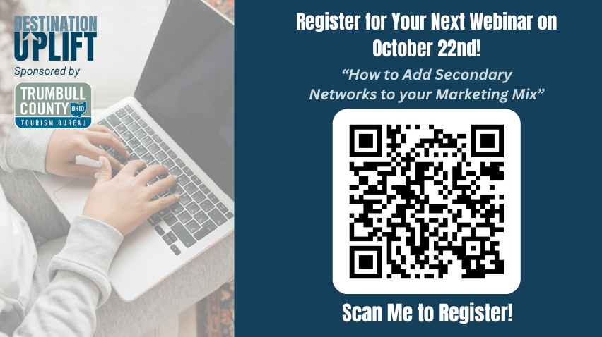 Register for Destination Uplift’s Oct 22 webinar: learn how to add secondary networks to your marketing mix with Trumbull County Tourism.